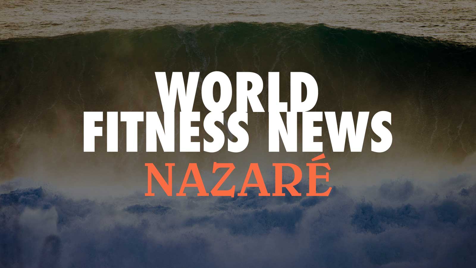 WORLD FITNESS NEWS：世界最大級のビッグウェーブスポット。ポルトガルの「漁村ナザレ」