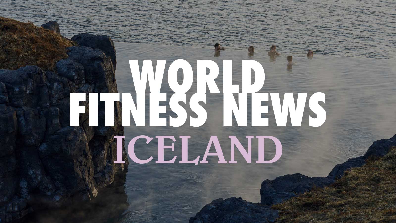 WORLD FITNESS NEWS：首都中心部からも近い アイスランドの絶景スパ〈スカイ・ラグーン〉